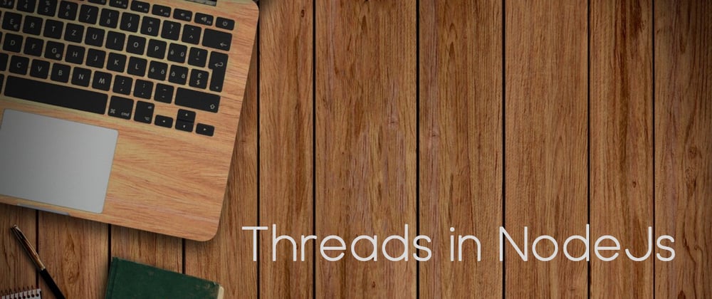 Cover image for Multiple threads in NodeJS? How and what's new?