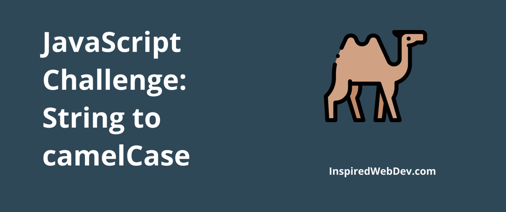 Cover image for JavaScript Challenge 6: Convert string to camel case