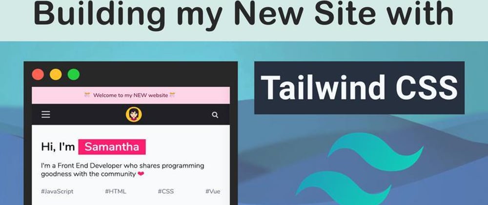 Cover image for Building my site with Tailwind CSS