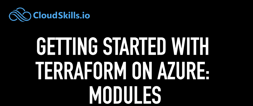 Cover image for 
Getting Started with Terraform on Azure: Modules