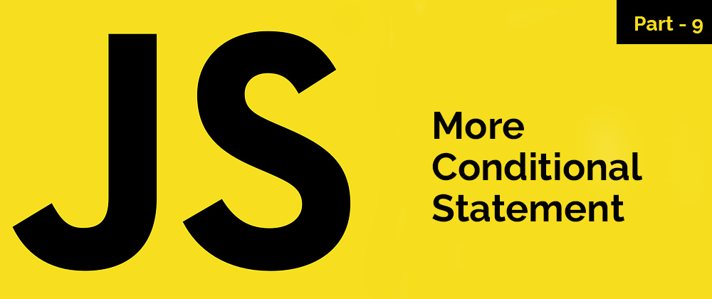 Cover image for More Conditional Statement – JavaScript Series – Part 9