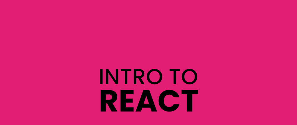 Cover image for Intro To React [For Beginners]