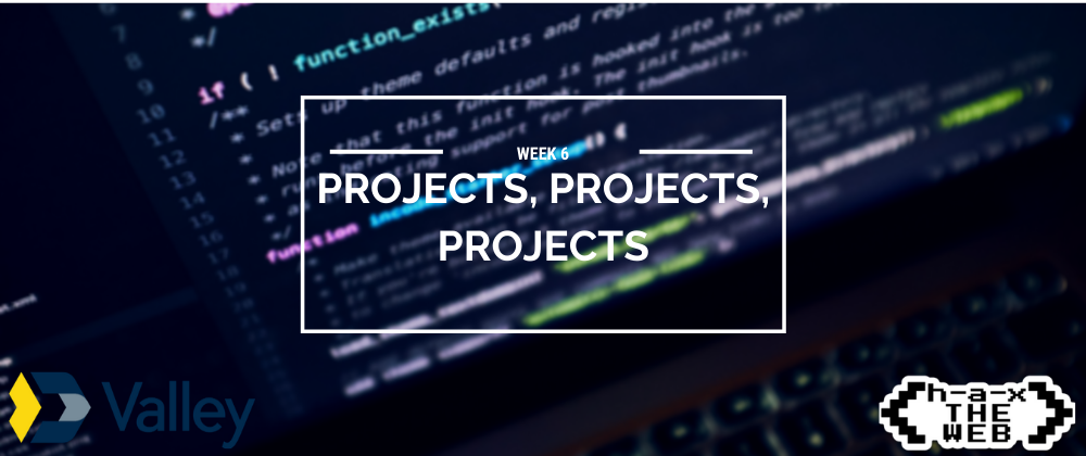 Cover image for Week 6: Projects, Projects, Projects