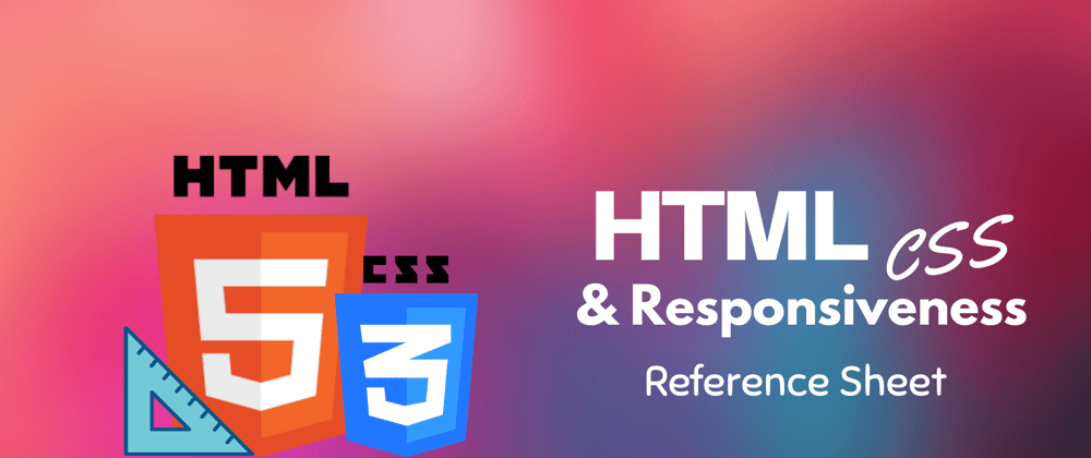 Cover image for HTML, CSS & Responsiveness Reference Sheet