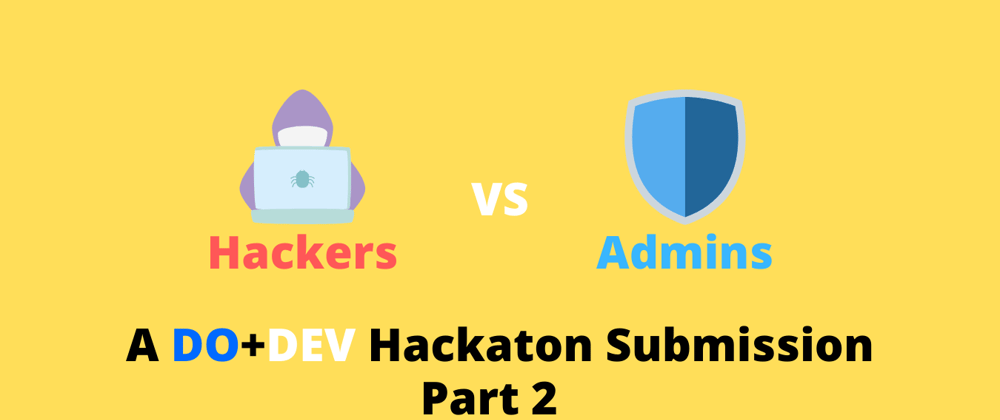 Cover image for Hackers VS Admins (Part 2) - DEV + DO Hackaton