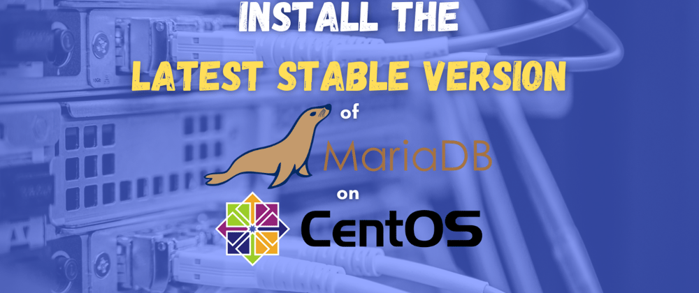 Cover image for [Video] How to install the latest stable MariaDB version on CentOS 8