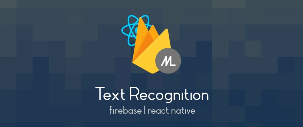 Cover image for Text Recognition using Firebase ML in React Native