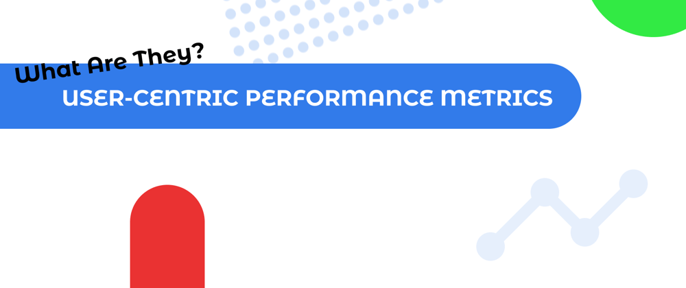 Cover image for User-Centric Performance Metrics: What are they?