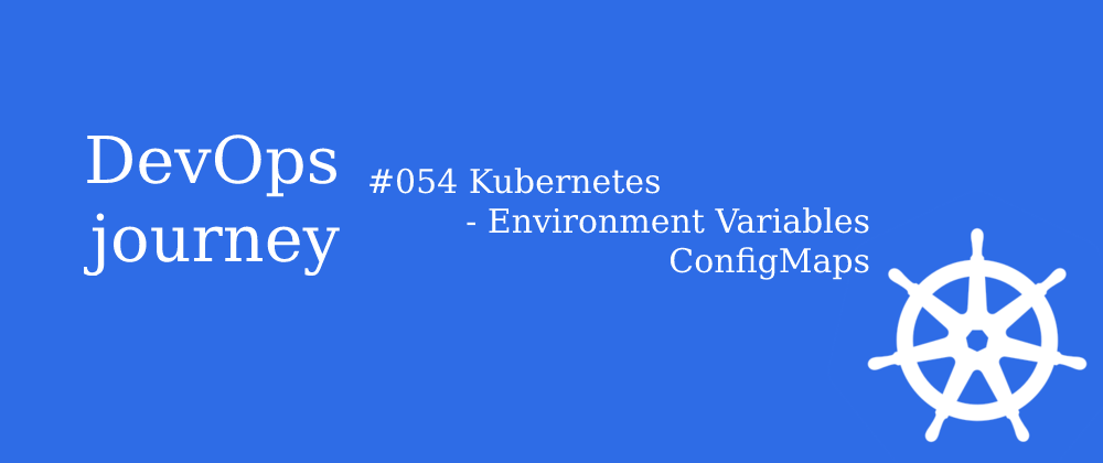 Cover image for #054 Kubernetes - Environment Variables ConfigMaps