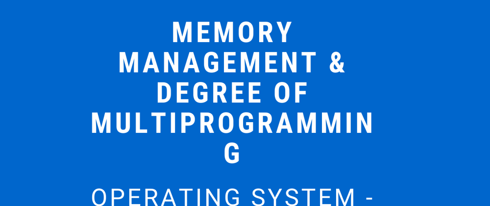 Cover image for Memory Management and Degree of Multiprogramming | Operating System - M05 P01