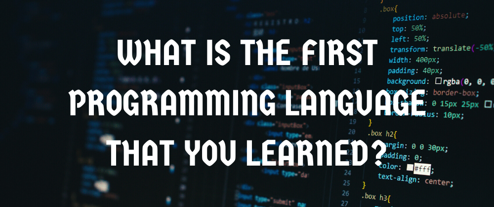 Cover image for What is the first programming language that you learned?