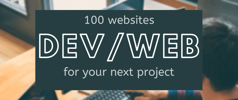 Cover image for 100+ websites to bookmark for your next dev/web project 👩‍💻