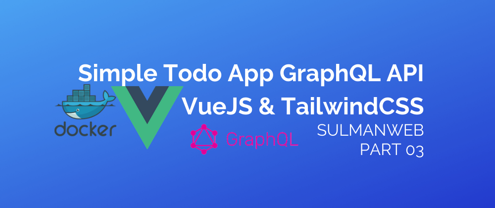 Cover image for Simple ToDo GraphQL API in VueJS & TailwindCSS with Docker [PART 03]