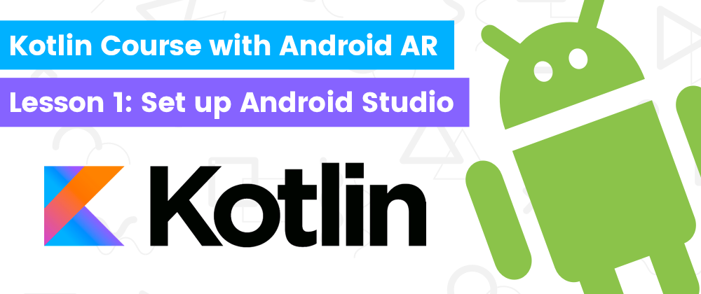 Cover image for Learn Kotlin by building Android AR app - Lesson1: Android Studio setup