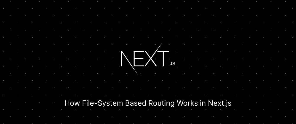 Cover image for How File-System Based Routing Works in Next.js