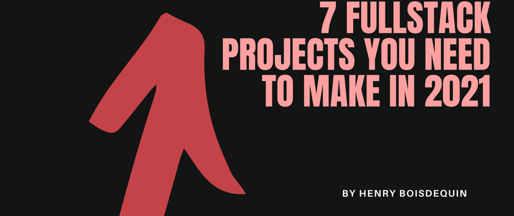 Cover image for 7 Fullstack Projects You Need to Make in 2021