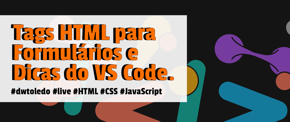 Cover image for Tags HTML para Formulários e Dicas do VS Code.