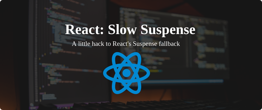 Cover image for React: Slow Suspense