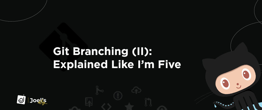 Cover image for Git Branching (II): Explained Like I'm Five