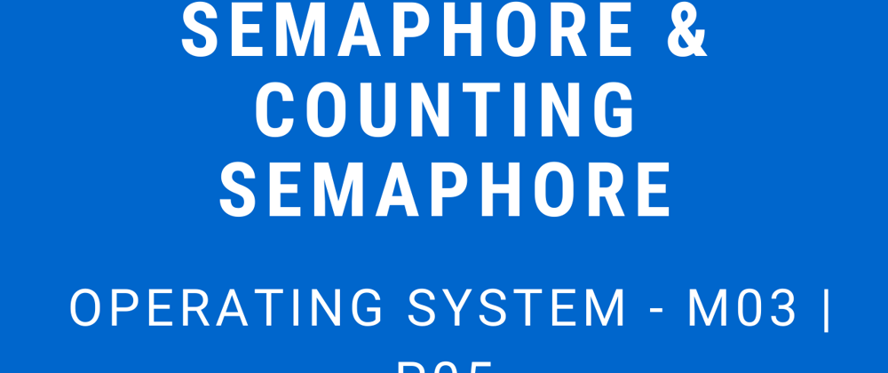 Cover image for Semaphores and Counting Semaphores | Operating System - M03 P05