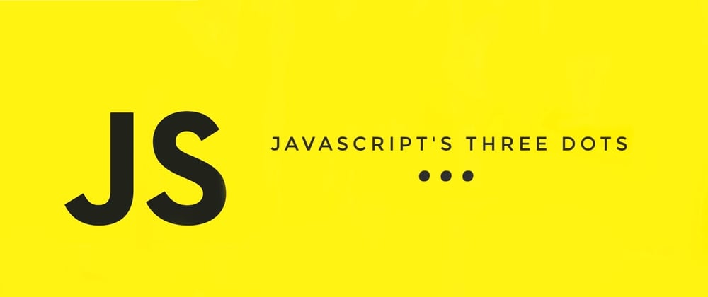 Cover image for Three dots "..." in JS - Spread and Rest explained