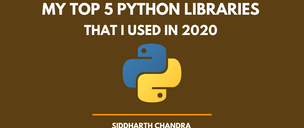 Cover image for My Top 5 Python Libraries, I used in 2020 !