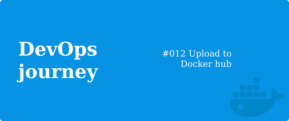 Cover image for #012 Upload to Docker hub