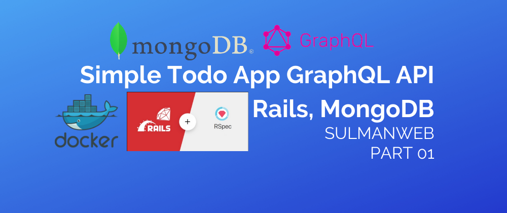 Cover image for Simple ToDo GraphQL API in Ruby on Rails and MongoDB with Docker [PART 01]