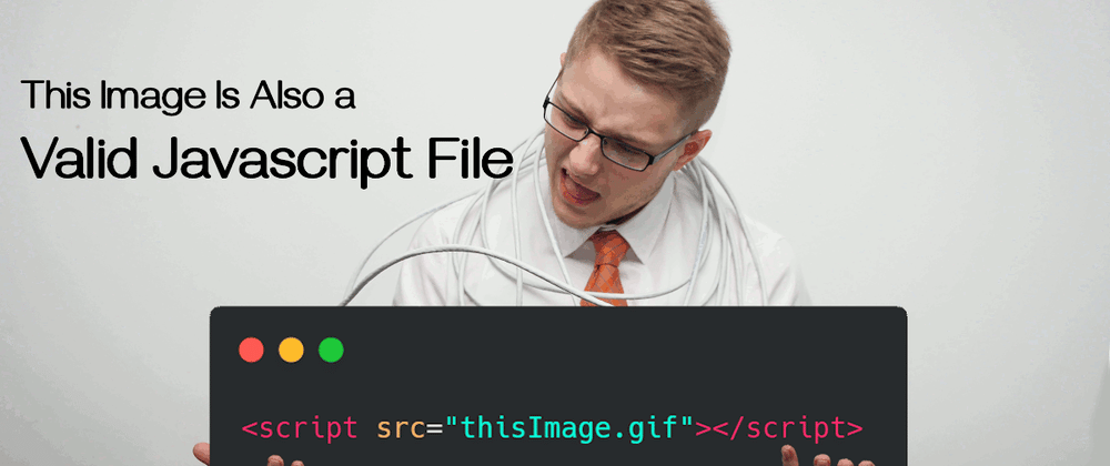Cover image for This Image Is Also a Valid Javascript File
