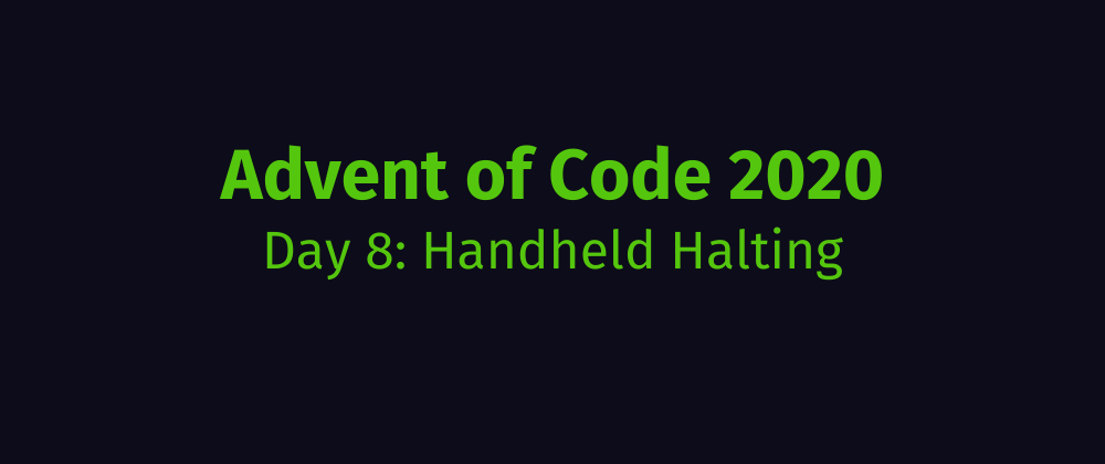 Cover image for Advent of Code 2020 Solution Megathread - Day 8: Handheld Halting