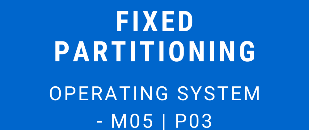 Cover image for Fixed Partition | Operating System - M05 P03