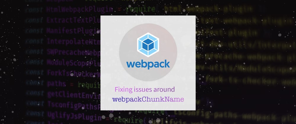 Cover image for Fixing WebpackChunkName for Dynamic Imports