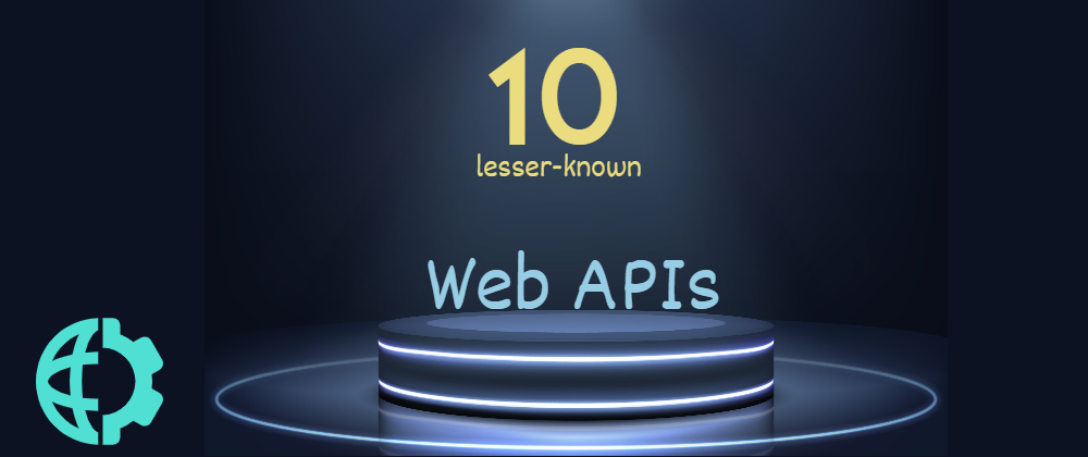 Cover image for 10 lesser-known Web APIs you may want to use