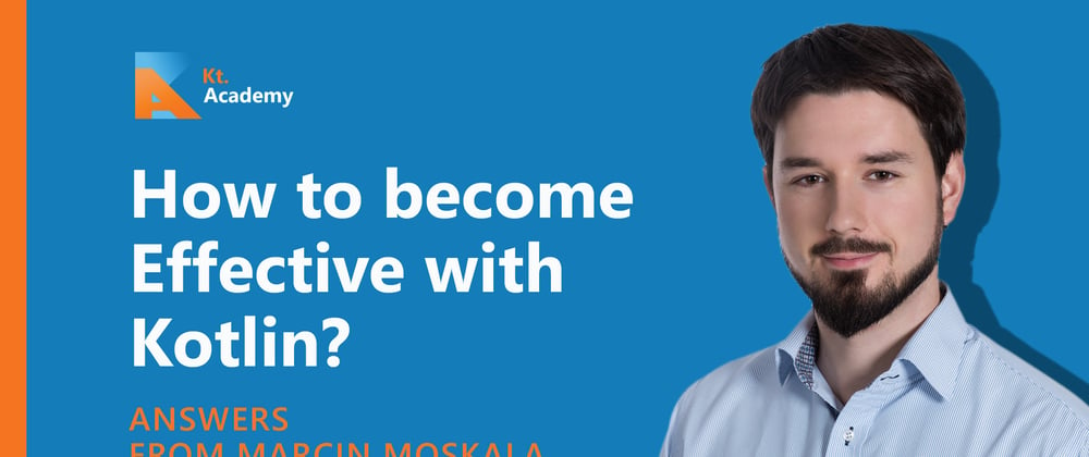 Cover image for How to become Effective with Kotlin? Answers from Marcin Moskala