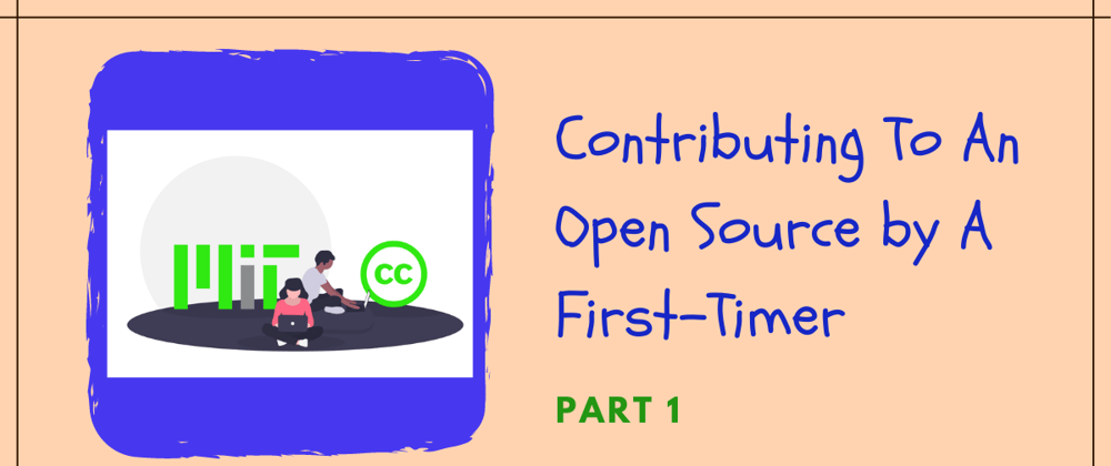 Cover image for Contributing To An Open Source by A First-Timer (Part 1)