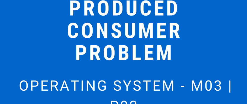 Cover image for Producer Consumer Problem | Operating System - M03 P02