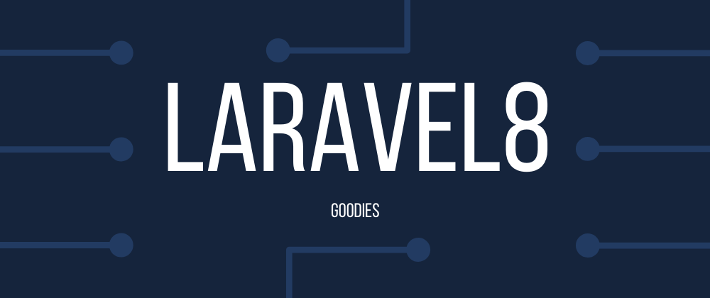 Cover image for Laravel 8 Goodies - Part 1