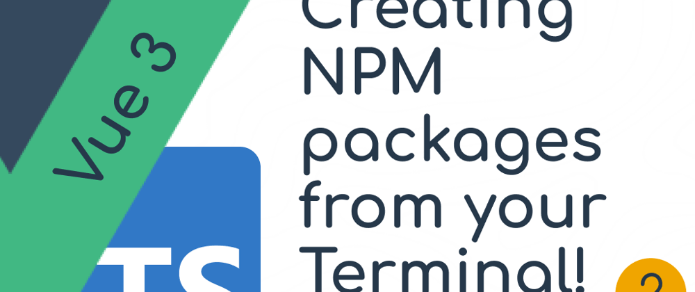 Cover image for Generating NPM packages - Vue 3 typescript component framework part 2
