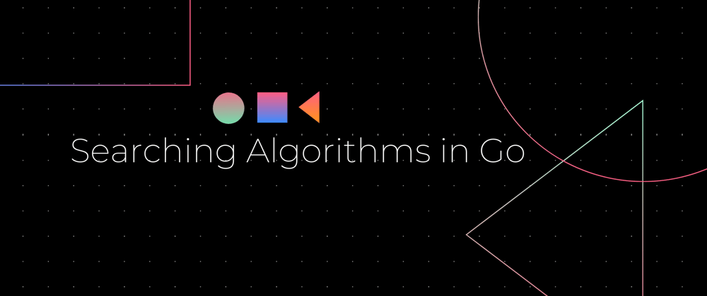 Cover image for Searching Algorithms in Go