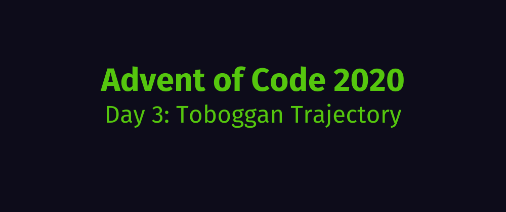 Cover image for Advent of Code 2020 Solution Megathread - Day 3: Toboggan Trajectory