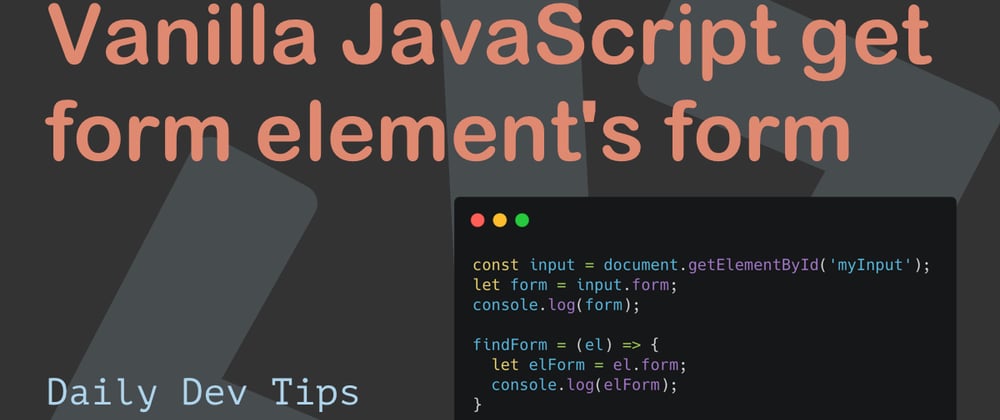 Cover image for Vanilla JavaScript get form element's form