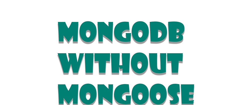 Cover image for MongoDB without Mongoose