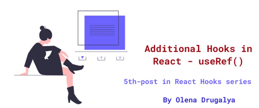 Cover image for Additional Hooks in React - useRef()