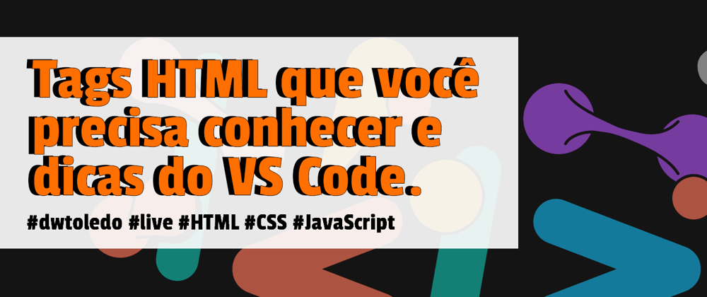 Cover image for Tags HTML que você precisa conhecer e Dicas do VS Code.
