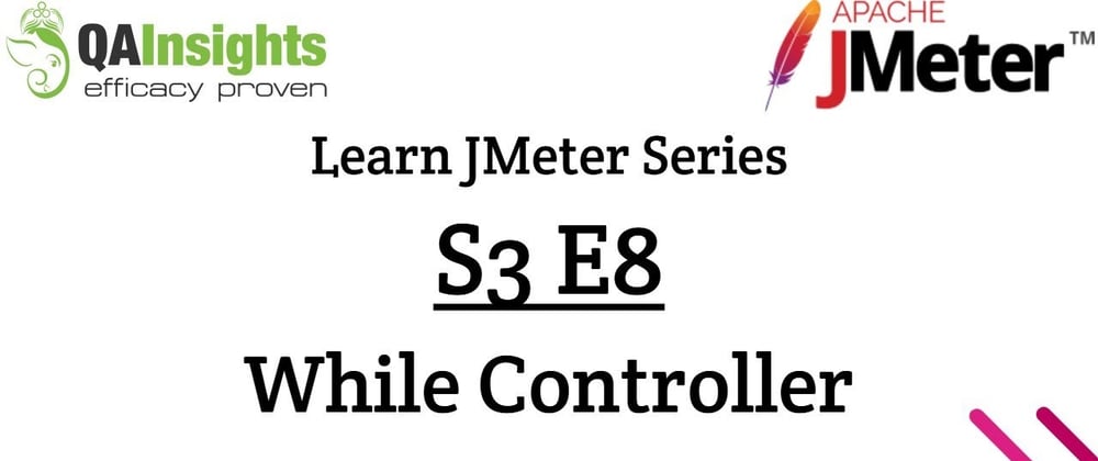 Cover image for S3E8 Learn JMeter Series - While Controller