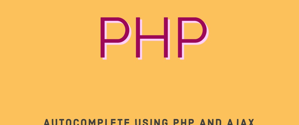 Cover image for Autocomplete using PHP and Ajax