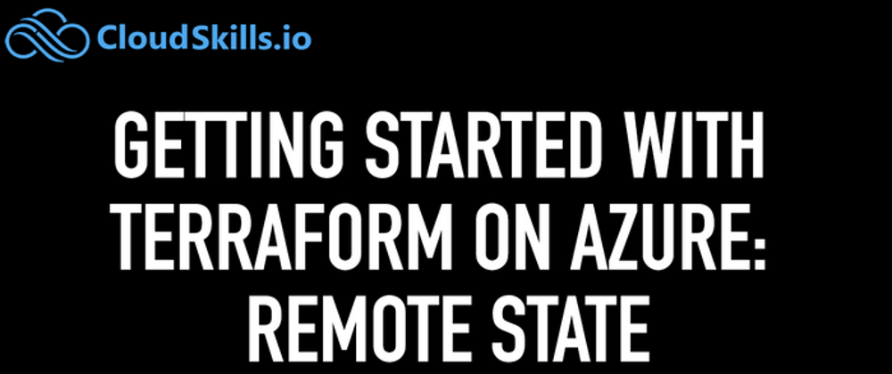 Cover image for Getting Started with Terraform on Azure: Remote State