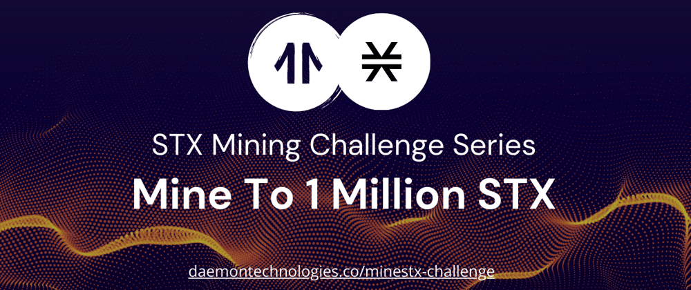 Cover image for I Joined the Mine To 1 Million STX Mining Challenge