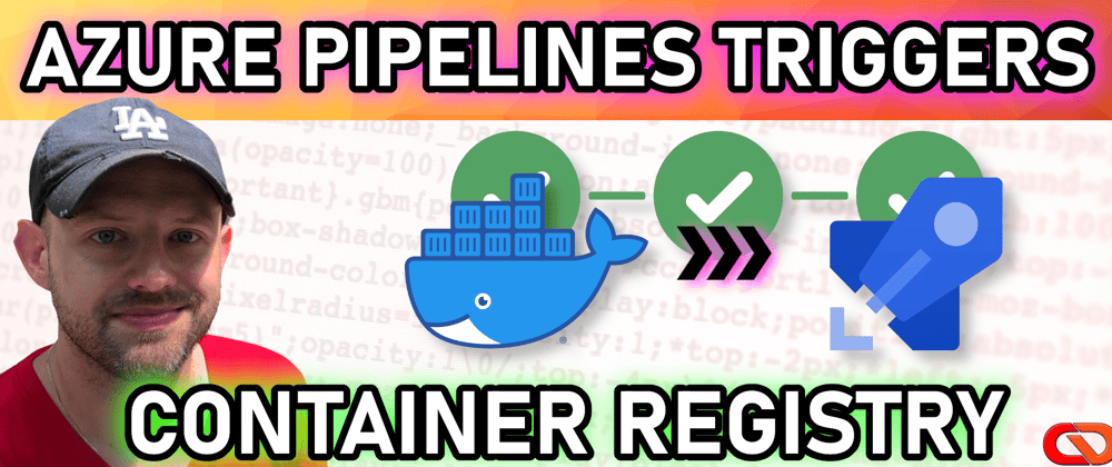 Cover image for Azure Pipelines Triggers - Container Registry