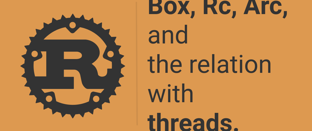 Cover image for Box, Rc, Arc, and the relation with threads.